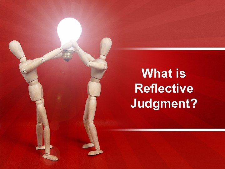 What is Reflective Judgment? 