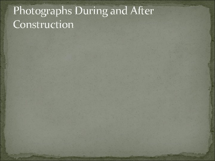 Photographs During and After Construction 