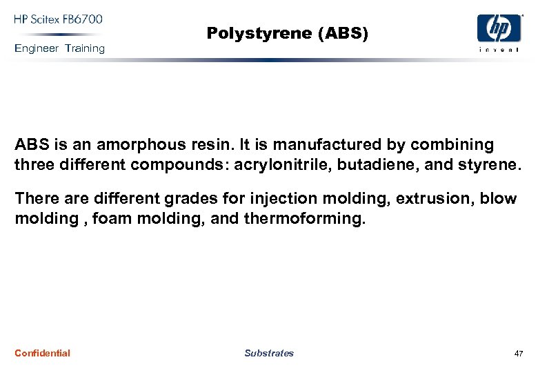Engineer Training Polystyrene (ABS) ABS is an amorphous resin. It is manufactured by combining