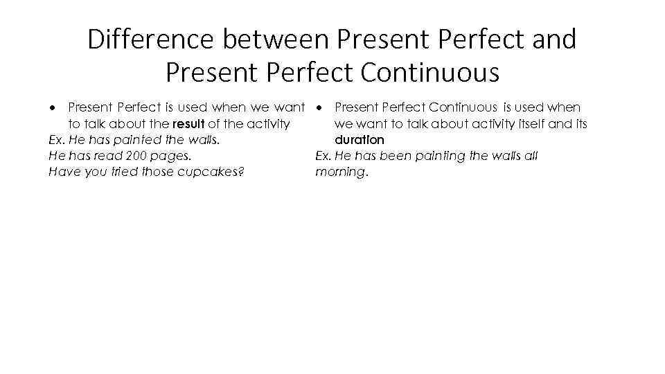 Difference between Present Perfect and Present Perfect Continuous Present Perfect is used when we