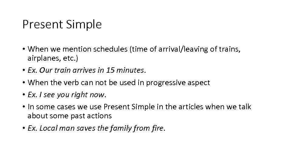 Present Simple • When we mention schedules (time of arrival/leaving of trains, airplanes, etc.