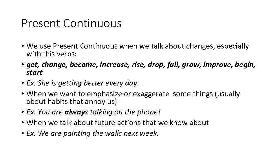 Present Continuous • We use Present Continuous when we talk about changes, especially with