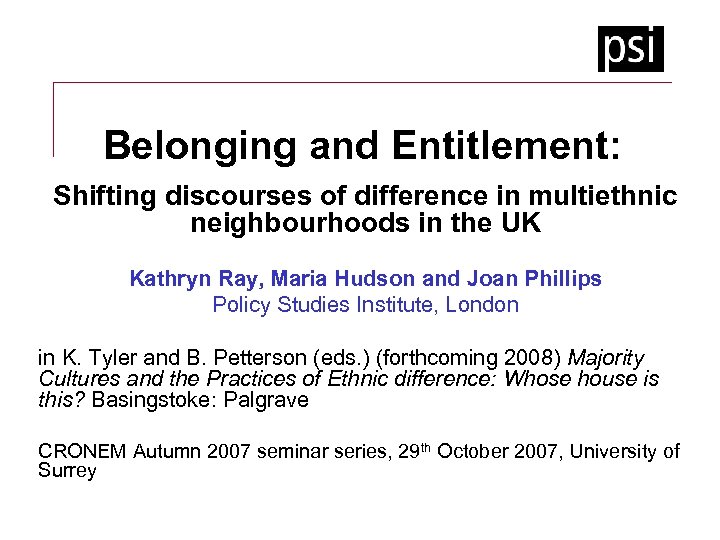 Belonging and Entitlement: Shifting discourses of difference in multiethnic neighbourhoods in the UK Kathryn