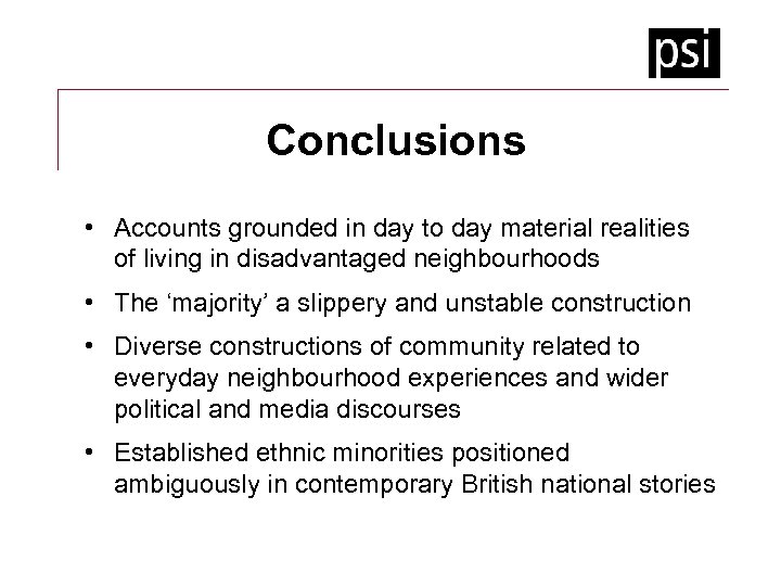 Conclusions • Accounts grounded in day to day material realities of living in disadvantaged