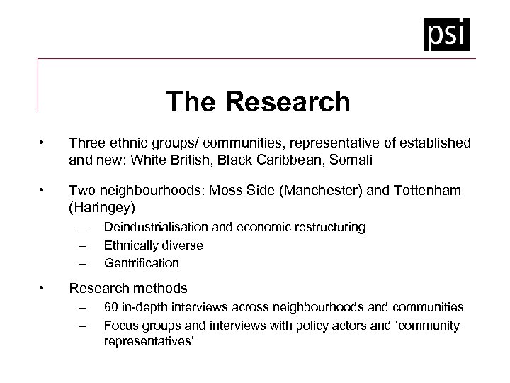 The Research • Three ethnic groups/ communities, representative of established and new: White British,