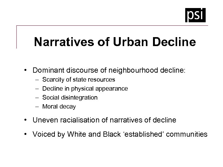 Narratives of Urban Decline • Dominant discourse of neighbourhood decline: – – Scarcity of