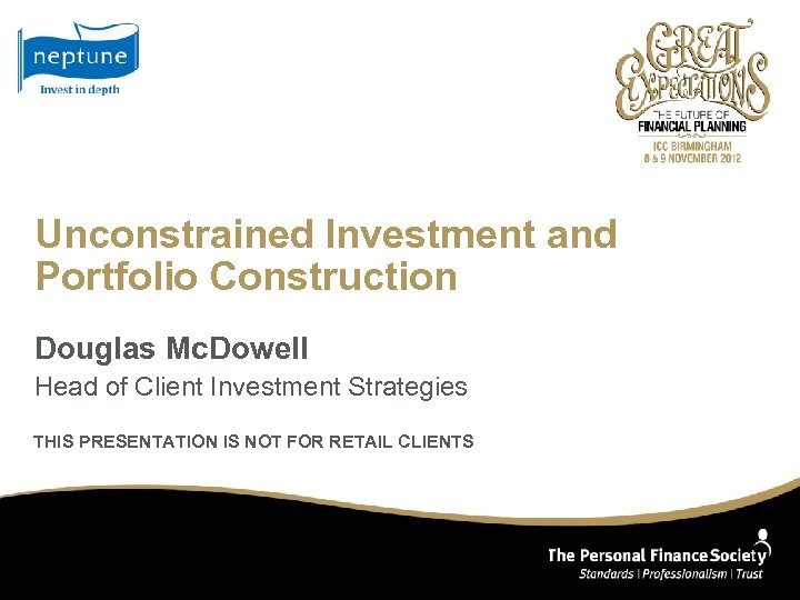 Unconstrained Investment and Portfolio Construction Douglas Mc. Dowell Head of Client Investment Strategies THIS