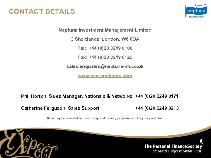 CONTACT DETAILS Neptune Investment Management Limited 3 Shortlands, London, W 6 8 DA Tel: