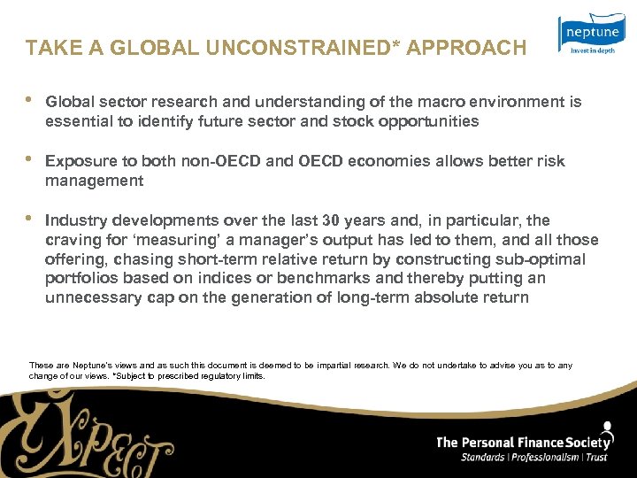 TAKE A GLOBAL UNCONSTRAINED* APPROACH • Global sector research and understanding of the macro