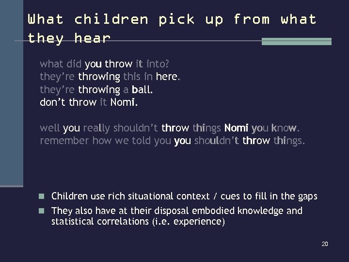 What children pick up from what they hear what did you throw it into?