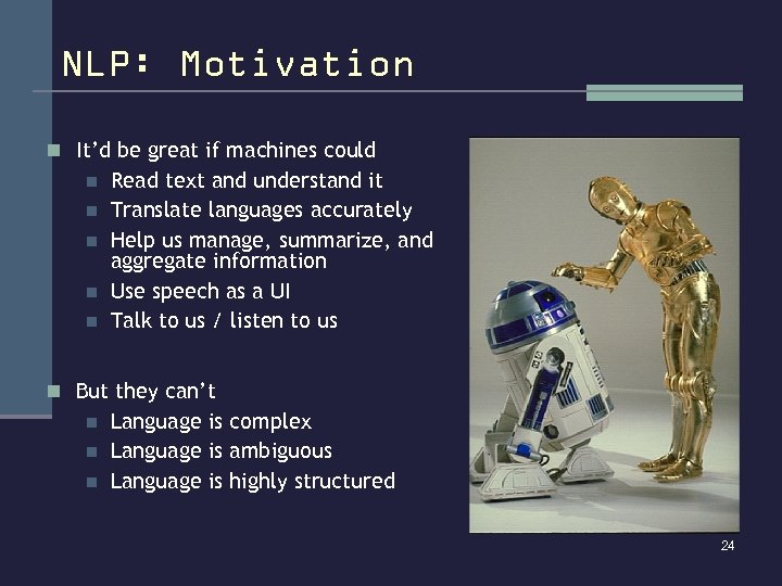 NLP: Motivation n It’d be great if machines could n n n Read text