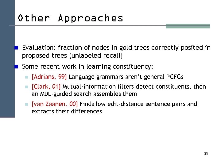 Other Approaches n Evaluation: fraction of nodes in gold trees correctly posited in proposed