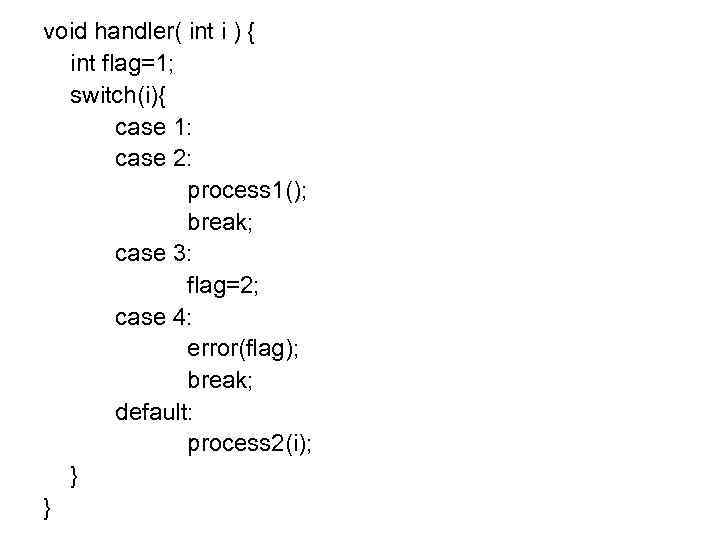 void handler( int i ) { int flag=1; switch(i){ case 1: case 2: process