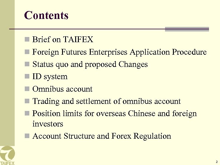 Contents n Brief on TAIFEX n Foreign Futures Enterprises Application Procedure n Status quo