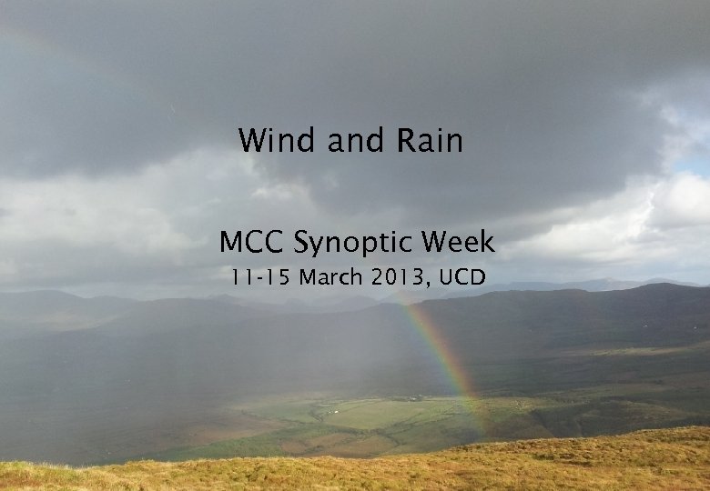 Wind and Rain MCC Synoptic Week 11 -15 March 2013, UCD 