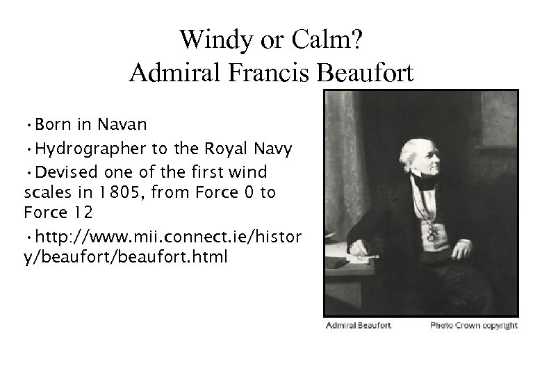 Windy or Calm? Admiral Francis Beaufort • Born in Navan • Hydrographer to the