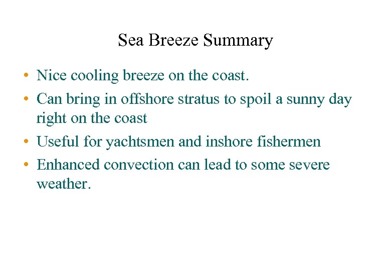 Sea Breeze Summary • Nice cooling breeze on the coast. • Can bring in