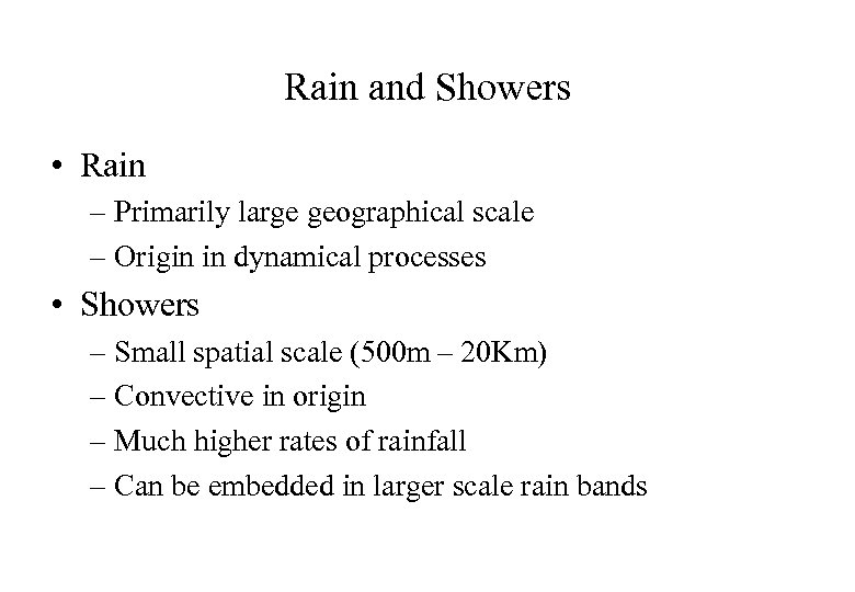 Rain and Showers • Rain – Primarily large geographical scale – Origin in dynamical
