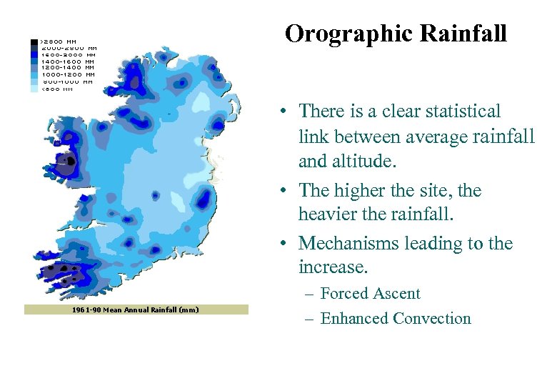 Orographic Rainfall • There is a clear statistical link between average rainfall and altitude.