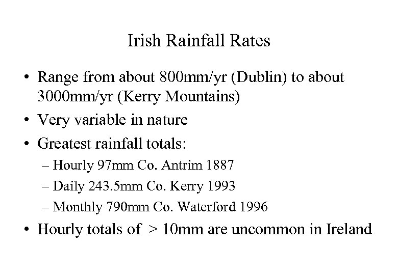 Irish Rainfall Rates • Range from about 800 mm/yr (Dublin) to about 3000 mm/yr