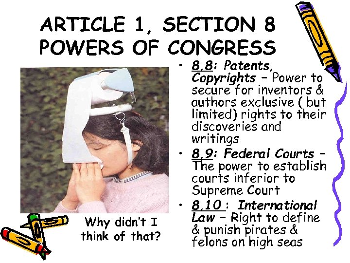 ARTICLE 1, SECTION 8 POWERS OF CONGRESS Why didn’t I think of that? •
