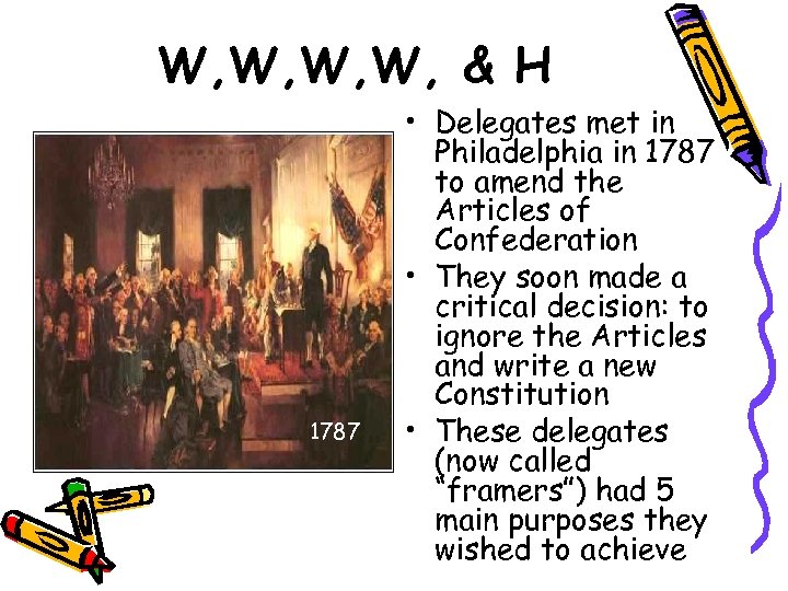 W, W, & H 1787 • Delegates met in Philadelphia in 1787 to amend