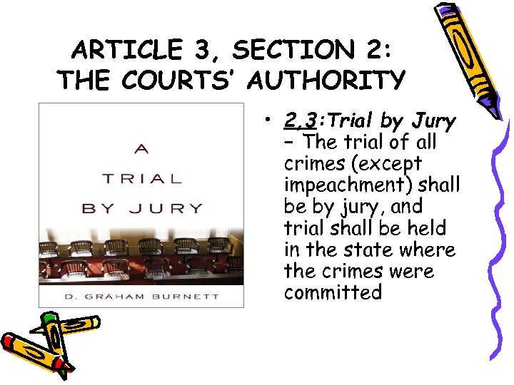 ARTICLE 3, SECTION 2: THE COURTS’ AUTHORITY • 2, 3: Trial by Jury –