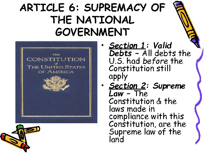 ARTICLE 6: SUPREMACY OF THE NATIONAL GOVERNMENT • Section 1: Valid Debts – All