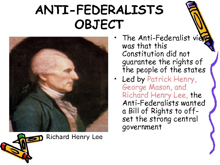 ANTI-FEDERALISTS OBJECT • The Anti-Federalist view was that this Constitution did not guarantee the