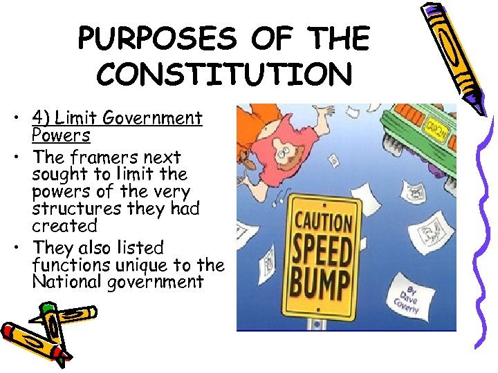 PURPOSES OF THE CONSTITUTION • 4) Limit Government Powers • The framers next sought
