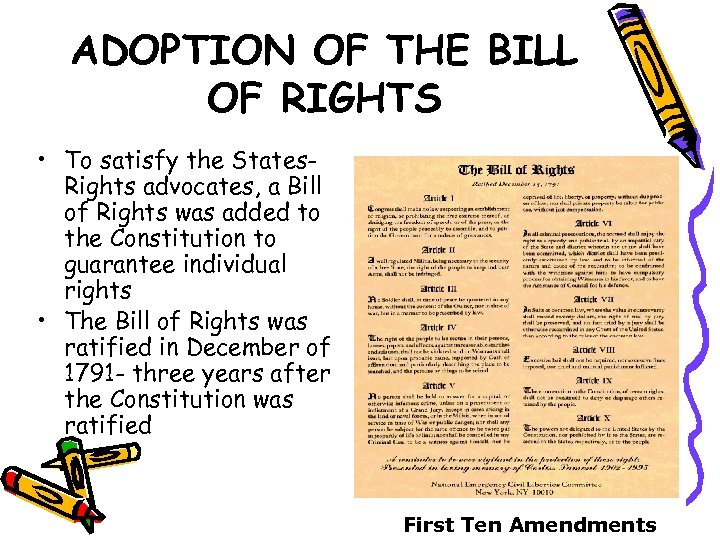 ADOPTION OF THE BILL OF RIGHTS • To satisfy the States. Rights advocates, a