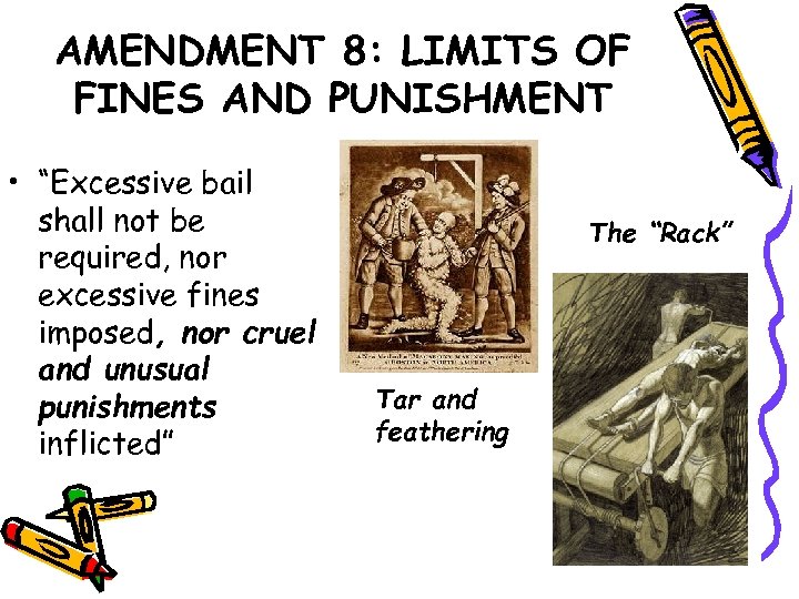 AMENDMENT 8: LIMITS OF FINES AND PUNISHMENT • “Excessive bail shall not be required,