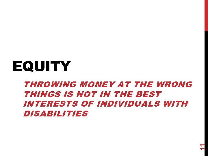 EQUITY 11 THROWING MONEY AT THE WRONG THINGS IS NOT IN THE BEST INTERESTS