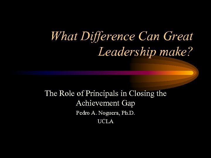 What Difference Can Great Leadership make? The Role of Principals in Closing the Achievement