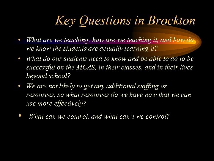 Key Questions in Brockton • What are we teaching, how are we teaching it,