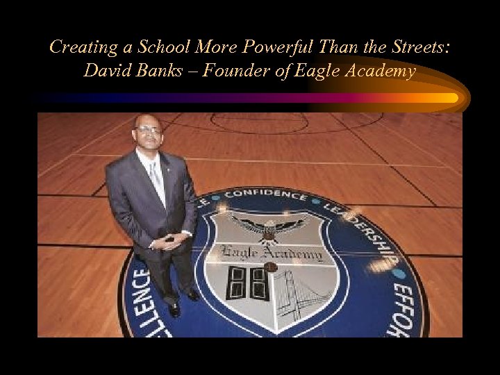 Creating a School More Powerful Than the Streets: David Banks – Founder of Eagle