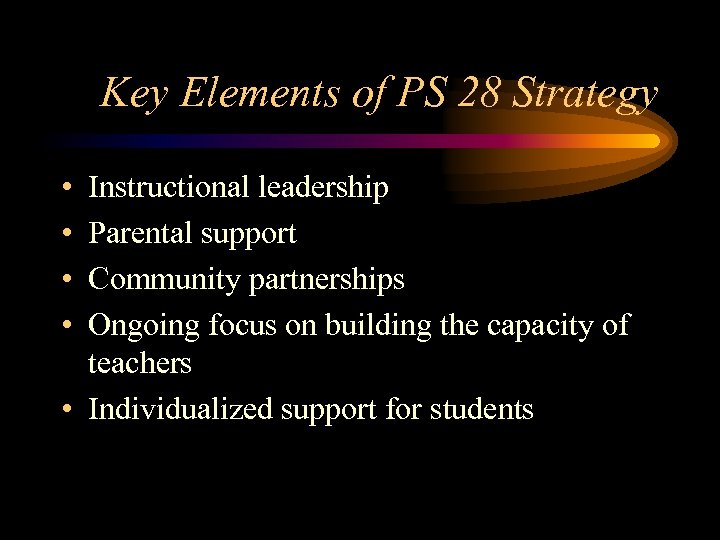 Key Elements of PS 28 Strategy • • Instructional leadership Parental support Community partnerships