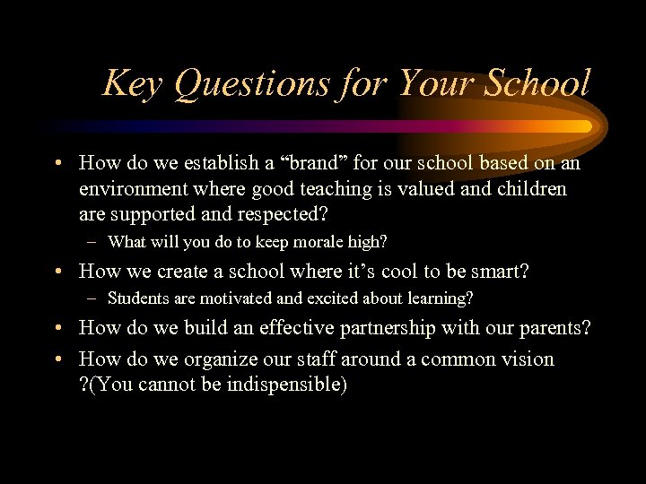 Key Questions for Your School • How do we establish a “brand” for our