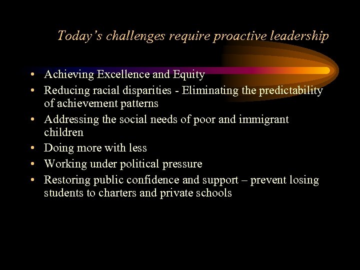 Today’s challenges require proactive leadership • Achieving Excellence and Equity • Reducing racial disparities