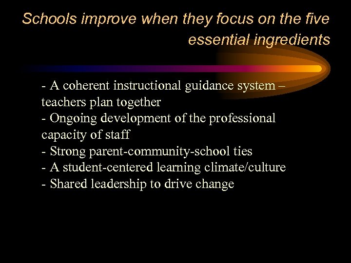 Schools improve when they focus on the five essential ingredients - A coherent instructional