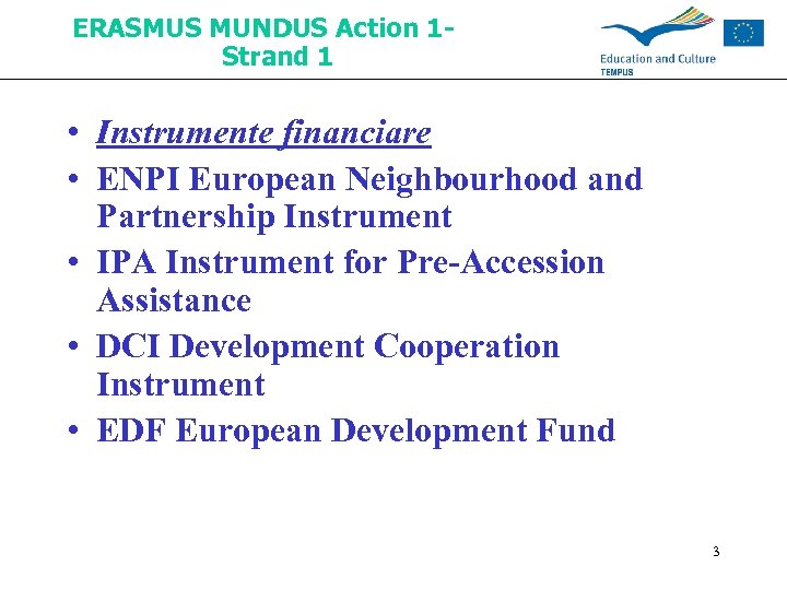 ERASMUS MUNDUS Action 1 Strand 1 • Instrumente financiare • ENPI European Neighbourhood and