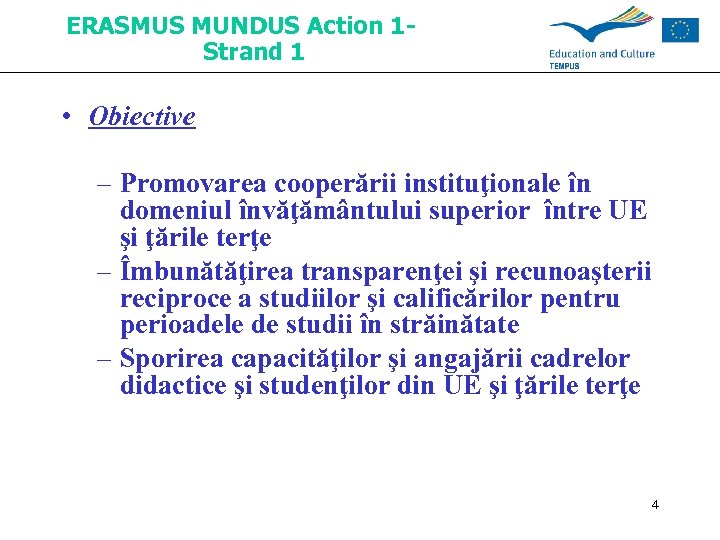 ERASMUS MUNDUS Action 1 Strand 1 • Obiective – Promovarea cooperării instituţionale în domeniul