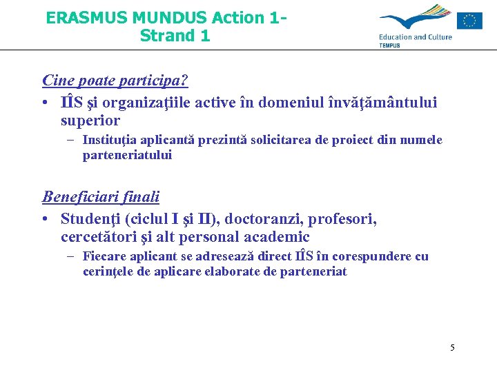 ERASMUS MUNDUS Action 1 Strand 1 Cine poate participa? • IÎS şi organizaţiile active