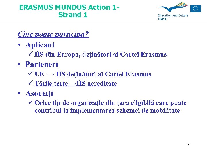 ERASMUS MUNDUS Action 1 Strand 1 Cine poate participa? • Aplicant ü IÎS din