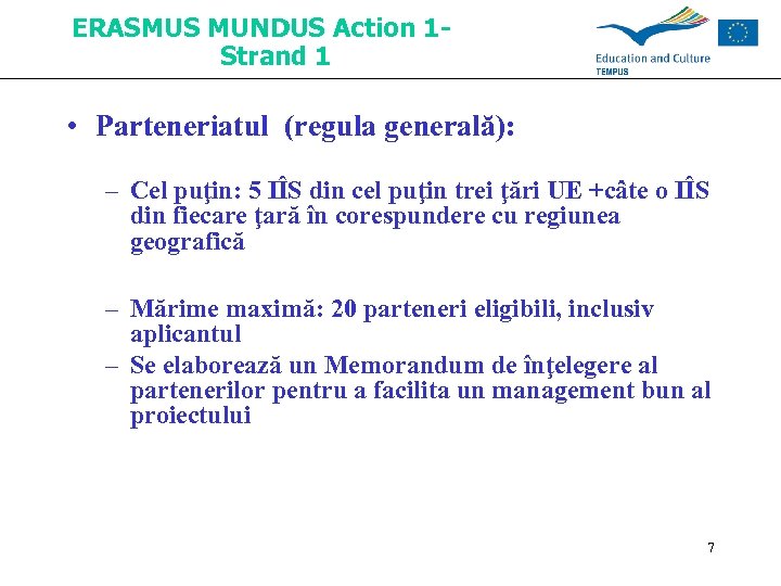 ERASMUS MUNDUS Action 1 Strand 1 • Parteneriatul (regula generală): – Cel puţin: 5