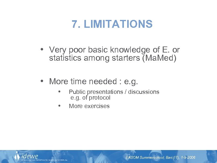 7. LIMITATIONS • Very poor basic knowledge of E. or statistics among starters (Ma.