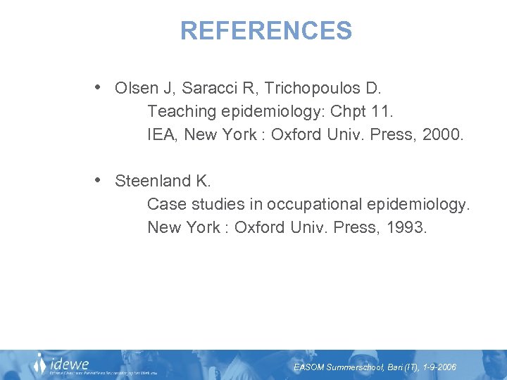 REFERENCES • Olsen J, Saracci R, Trichopoulos D. Teaching epidemiology: Chpt 11. IEA, New