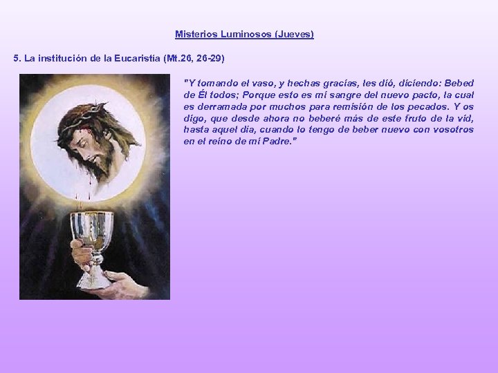 Misterios Luminosos (Jueves) 5. La institución de la Eucaristía (Mt. 26, 26 -29) "Y