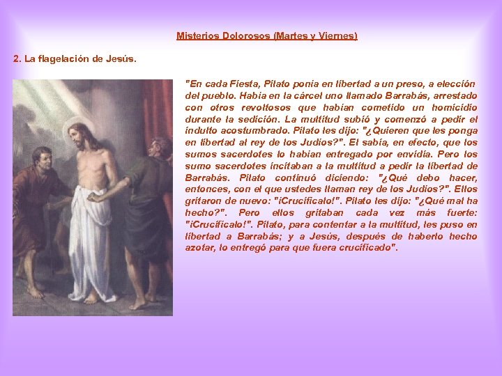 Misterios Dolorosos (Martes y Viernes) 2. La flagelación de Jesús. "En cada Fiesta, Pilato