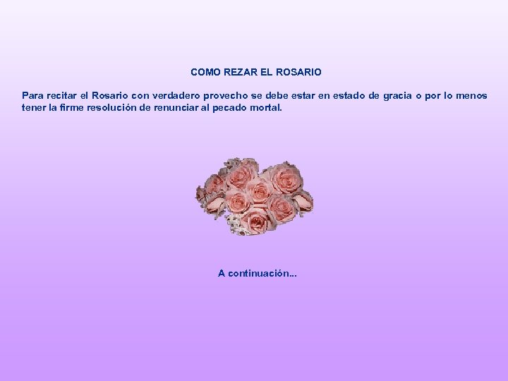 COMO REZAR EL ROSARIO Para recitar el Rosario con verdadero provecho se debe estar